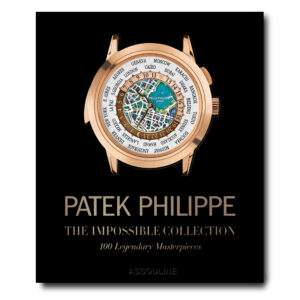 Assouline - The Ultimate Collection   PATEK PHILIPPE: THE IMPOSSIBLE COLLECTION